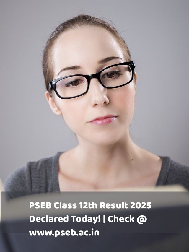 PSEB Class 12th Result 2025 Declared Today! | Check @ www.pseb.ac.in