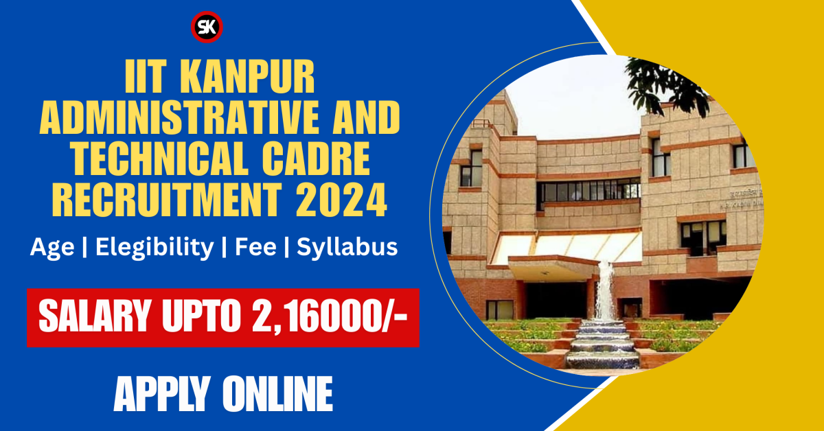 IIT Kanpur Administrative and Technical Cadre Recruitment 2024